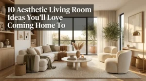 10 Aesthetic Living Room Ideas You'll Love Coming Home To
